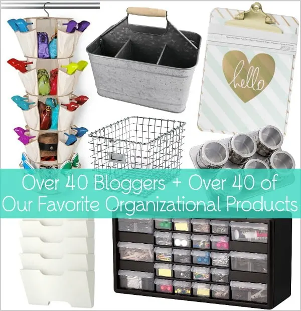 Over 40 Bloggers and their favorite organizational products for around the house!