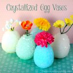 Make crystal eggs with the kids then turn them into crystallized egg vases!
