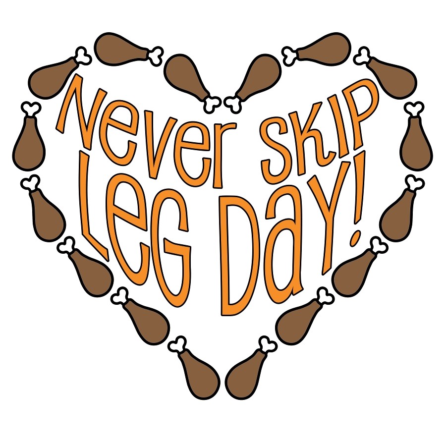 Never Skip Leg Day