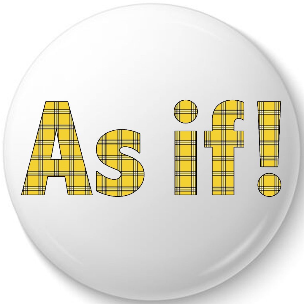 Clueless Movie As if! button